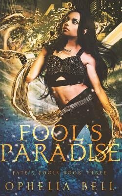 Fool's Paradise by Ophelia Bell