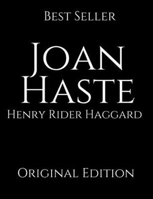 Joan Haste: Perfect For Readers ( Annotated ) By Henry Rider Haggard. by H. Rider Haggard