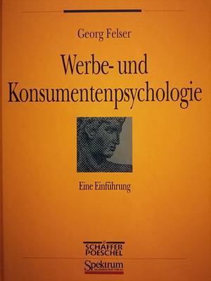 Werbe- und Konsumentenpsychologie: Eine Einführung by Georg Felser