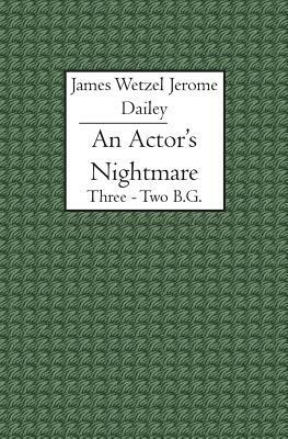 An Actor's Nightmare: Three - Two B.G. by Jerome Dailey, James Wetzel