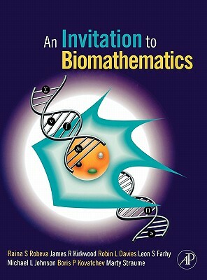 An Invitation to Biomathematics by James R. Kirkwood, Robin Lee Davies, Raina Robeva