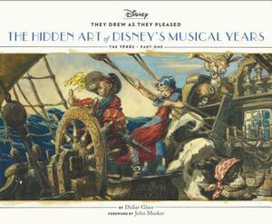 They Drew as They Pleased: The Hidden Art of Disney's Musical Years by Didier Ghez