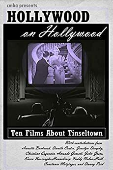 Hollywood on Hollywood: Essays on Ten Films About Tinseltown by Danny Reid, John Greco, Christian Esquevin, Constance Metzinger, Danilo Castro, Karen Burroughs-Hannsberry, Jocelyn Dunphy, Amanda Garrett, Paddy Nolan-Hall, Annette Bochenek