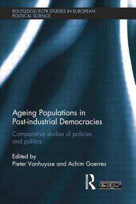 Ageing Populations in Post-Industrial Democracies: Comparative Studies of Policies and Politics by 