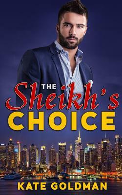 The Sheikh's Choice by Kate Goldman