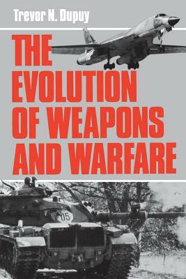 Evolution of Weapons and Warfare by Colonel Trevor N. Dupuy, Trevor Nevitt Dupuy