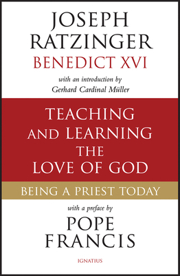Teaching and Learning the Love of God: Being a Priest Today by Joseph Ratzinger