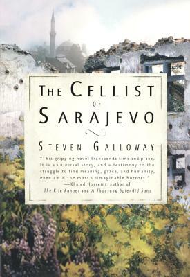 Cellist of Sarajevo by Steven Galloway
