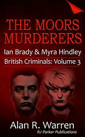 The Moors Murderers: Ian Brady and Myra Hindley Serial Killers by Alan R. Warren