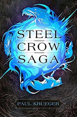 Steel Crow Saga by Paul Krueger