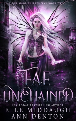Fae Unchained by Elle Middaugh, Ann Denton