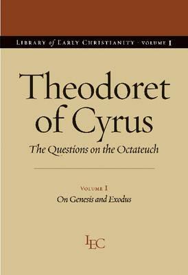 Theodoret of Cyrus: The Questions on the Octateuch Volume I on Genesis and Exodus by Theodoret