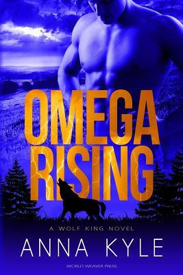 Omega Rising: A Wolf King Novel by Anna Kyle