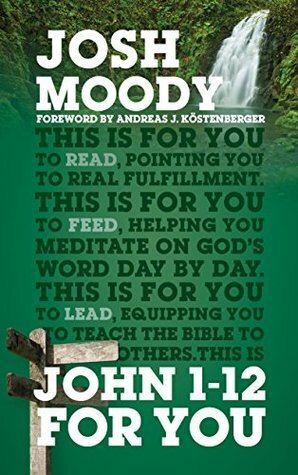 John 1-12 for You by Josh Moody