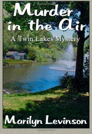 Murder in the Air: A Twin Lakes Mystery by Marilyn Levinson, Marilyn Levinson