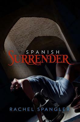 Spanish Surrender by Rachel Spangler