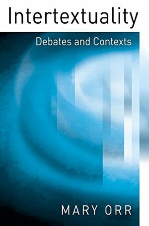 Intertextuality: Debates and Contexts by Mary Orr