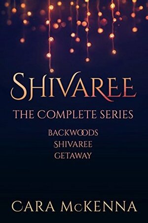 Shivaree: The Complete Series by Cara McKenna