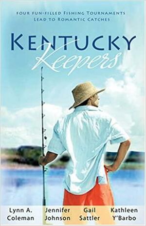 Kentucky Keepers: Four Fun-Filled Fishing Tournaments Lead to Romantic Catches by Gail Sattler, Lynn A. Coleman, Kathleen Y'Barbo, Jennifer Collins Johnson