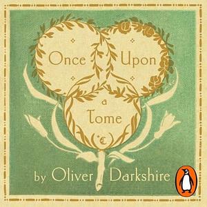 Once Upon a Tome: The Misadventures of a Rare Bookseller by Oliver Darkshire