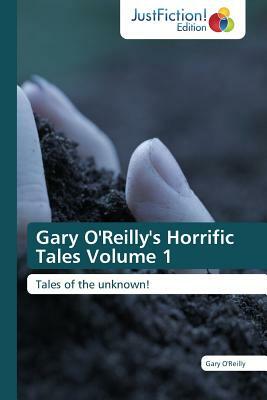 Gary O'Reilly's Horrific Tales Volume 1 by Gary O'Reilly