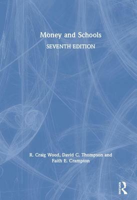 Money and Schools by R. Craig Wood, Faith E. Crampton, David C. Thompson