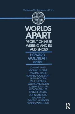 Worlds Apart: Recent Chinese Writing and Its Audiences: Recent Chinese Writing and Its Audiences by Howard Goldblatt