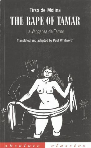 The Rape of Tamar by Tirso de Molina, Paul Whitworth