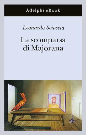 La scomparsa di Majorana by Lea Ritter Santini, Leonardo Sciascia