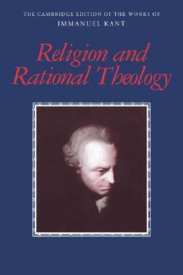 Religion and Rational Theology (Works of Immanuel Kant in Translation) by Immanuel Kant, Allen W. Wood, George Di Giovanni