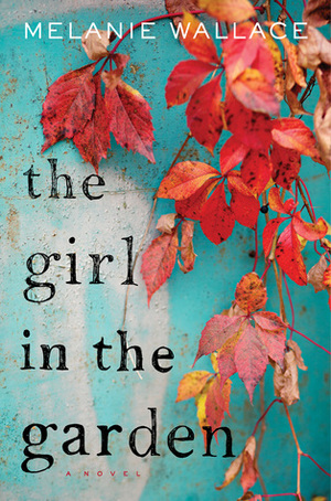 The Girl in the Garden by Melanie Wallace