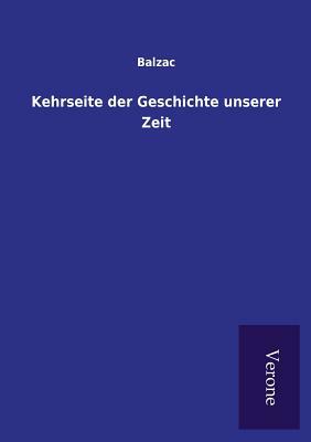 Kehrseite Der Geschichte Unserer Zeit by Honoré de Balzac