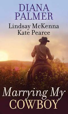 Marrying My Cowboy by Diana Palmer, Lindsay McKenna