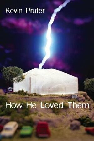 How He Loved Them by Kevin Prufer