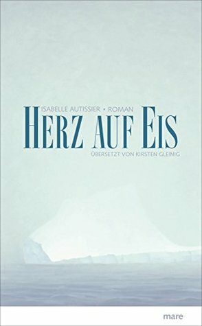 Herz auf Eis by Kirsten Gleinig, Isabelle Autissier