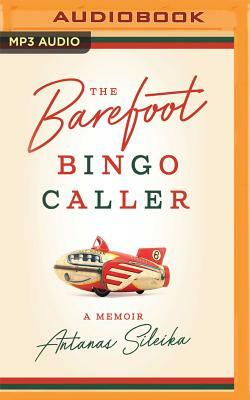 The Barefoot Bingo Caller: A Memoir by Antanas Sileika