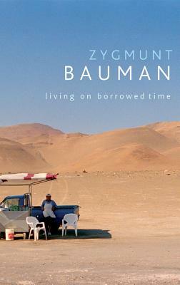 Living on Borrowed Time: Conversations with Citlali Rovirosa-Madrazo by Zygmunt Bauman