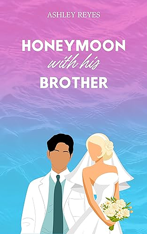 Honeymoon With His Brother by Ashley Reyes