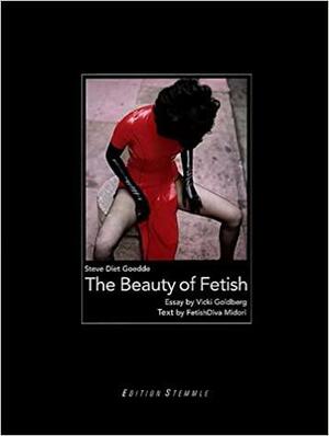 Beauty of Fetish by Vicki Goldberg, Steve Goedde