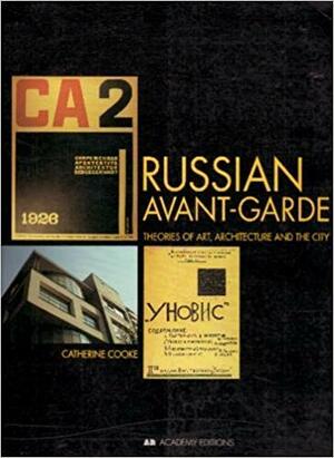 Russian Avant-garde : Theories of Art, Architecture and the City by Catherine Cooke