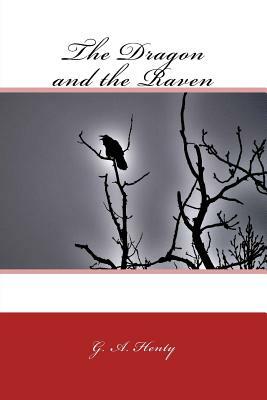 The Dragon and the Raven by G.A. Henty