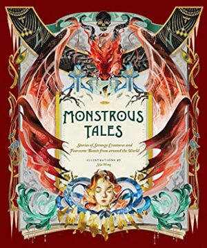 Monstrous Tales: Stories of Strange Creatures and Fearsome Beasts from around the World by Sija Hong