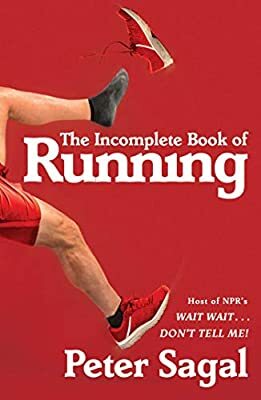 The Incomplete Book of Running by Peter Sagal