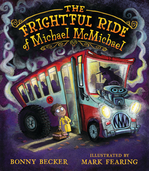 The Frightful Ride of Michael McMichael by Bonny Becker, Mark Fearing