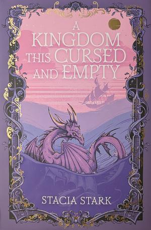 A Kingdom This Cursed and Empty by Stacia Stark