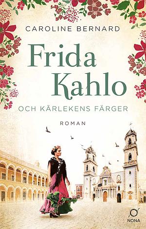 Frida Kahlo och kärlekens färger by Caroline Bernard