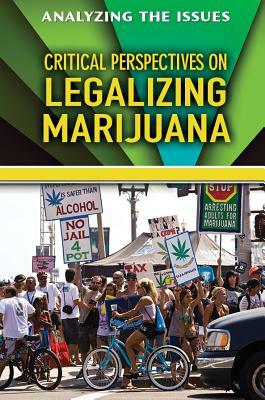 Critical Perspectives on Legalizing Marijuana by Anne C. Cunningham