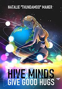Hive Minds Give Good Hugs by Natalie Maher
