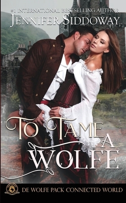 To Tame a Wolfe: De Wolfe Pack Connected World by Jennifer Siddoway