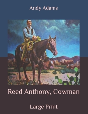 Reed Anthony, Cowman: Large Print by Andy Adams